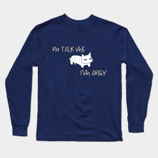 No Talk Me I'm Angy - Angry Cat Long Sleeve T-Shirt